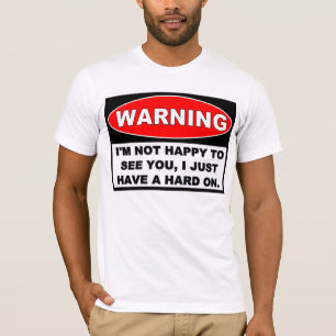 Warnung: NICHT GLÜCKLICH, SIE ZU SEHEN T-Shirt