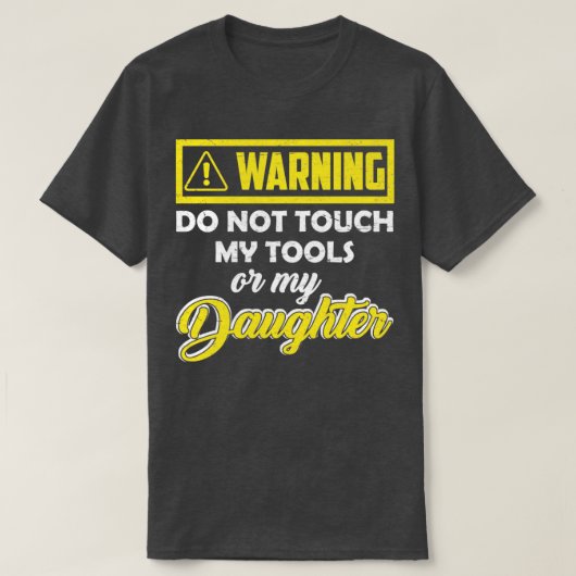 Warnung Touch meine Tools oder meine Tochter nicht T-Shirt (Design vorne)