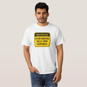 Warnung Überdenken tötet Ihren glücklichen T - Shi T-Shirt