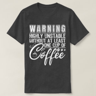 Warnung vor extrem instabilen, lustigen Kaffeeaddi T-Shirt