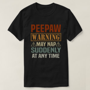 Warnung vor Peepaw kann jederzeit plötzlich Nicker T-Shirt