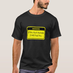 Warnung: Wenn du Tiere verletzt, finde ich dich T-Shirt