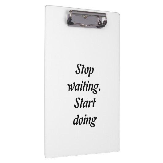 Wart anfangen zu tun - Fett Motivierend Zitat Klemmbrett (Rechts)