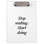 Wart anfangen zu tun - Fett Motivierend Zitat Klemmbrett (Vorderseite)