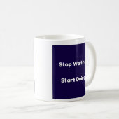 Wart stoppen...Fang an zu tun Kaffeetasse (VorderseiteRechts)