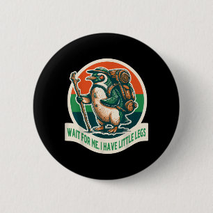Warte auf den kleinen Beine Pinguin Wandern Lustig Button