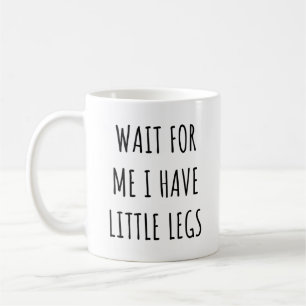 Warte auf mich, ich habe kleine Beine Lustige kurz Kaffeetasse