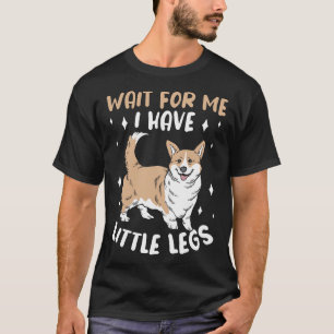 Warte auf mich, ich habe kleine Beine Süßer Corgi T-Shirt