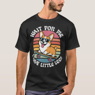 Warte auf mich, ich habe kurze Beine Corgi kurze P T-Shirt