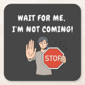 Warte auf mich, ich komme nicht! Funny Humour Rechteckiger Pappuntersetzer (Vorderseite)