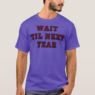 Warte bis nächstes Jahr T-Shirt