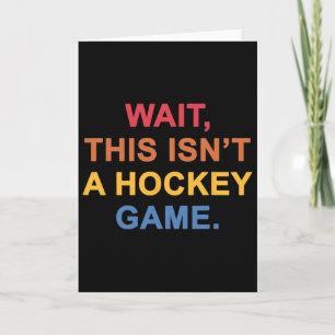 Warte, das ist kein Hockeyspiel Karte
