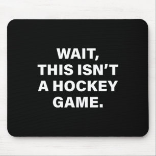 Warte, das ist kein Hockeyspiel Mousepad