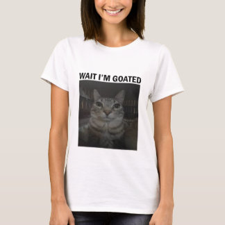 Warte, ich bin Goated Albern Cat Meme Funny Cat Me T-Shirt