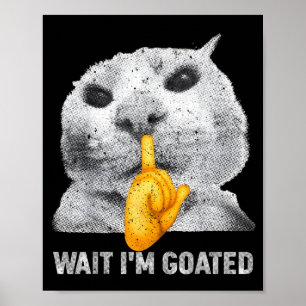 Warte, ich bin Goated Katze Dumm Katzen Meme Kostü Poster