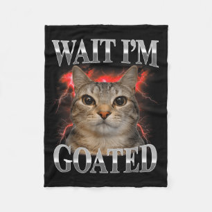 Warte, ich bin Goated Katze Dumm Lustige Katze Mem Fleecedecke
