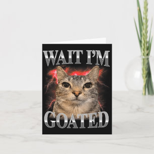 Warte, ich bin GOATed Katze Dumm Lustige Katze Mem Karte