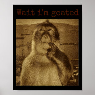 Warte, ich bin Goated Lustiger denkender Affe Meme Poster