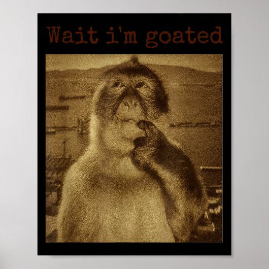 Warte, ich bin Goated Lustiger denkender Affe Meme Poster (Vorne)