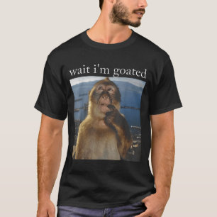 Warte, ich bin Goated Lustiges Denkender Affe Meme T-Shirt