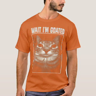 Warte, ich bin Goated Meme Dummes Kätzchen für Män T-Shirt