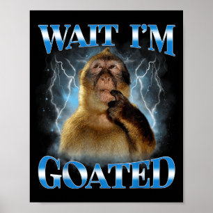 Warte, ich bin goatiert Lustiger Denkender Affe Me Poster