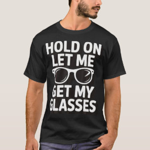 Warte, ich hole meine Brille T-Shirt