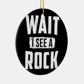 Warte, ich sehe eine Rock Geology Keramik Ornament (Rechts)