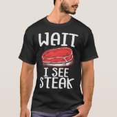 Warte, ich sehe Steak Raw Steak Fleisch Food Beef T-Shirt (Vorderseite)