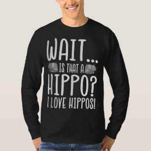 Warte, ist das ein Hippo? Ich Liebe Hippos! T-Shirt