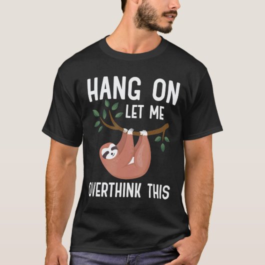 Warte,lass mich das nochmal überdenken Faultier T-Shirt (Vorderseite)