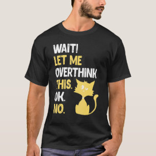 Warte, lass mich das nochmal überdenken Katze 3 T-Shirt