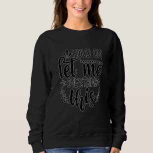 Warte, lass mich das nochmal überdenken  Sarkastis Sweatshirt