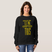 Warte, lass mich das nochmal überdenken Sarkastisc Sweatshirt (Vorne ganz)