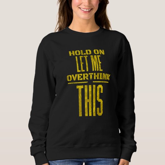 Warte, lass mich das nochmal überdenken Sarkastisc Sweatshirt (Vorderseite)