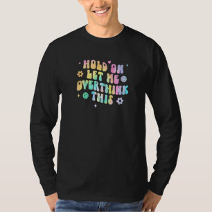 Warte, lass mich das nochmal überdenken Sarkastisc T-Shirt