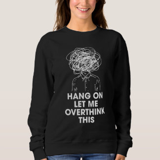 Warte, lass mich das nochmal überdenken sweatshirt