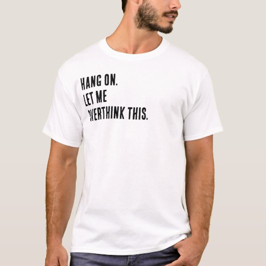 Warte. Lass mich das nochmal überdenken. T-Shirt (Vorderseite)