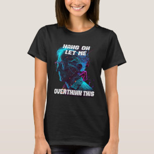 Warte, lass mich das nochmal überdenken zurück zur T-Shirt