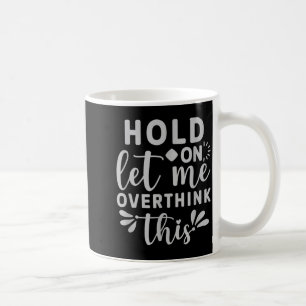 Warte, lass mich das überdenken kaffeetasse
