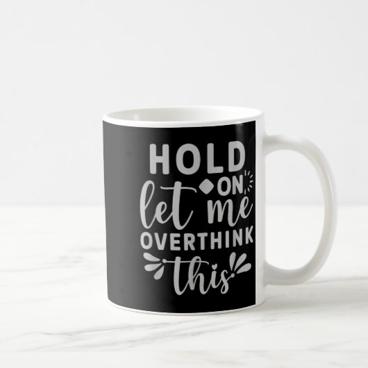 Warte, lass mich das überdenken kaffeetasse (Rechts)