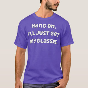 Warte mal, ich hole nur meine Brille 1 T-Shirt