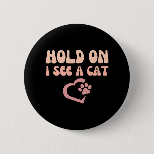 Warte mal, ich sehe eine Katze Lustiger Katzenlieb Button (Vorderseite)