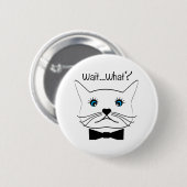 Warte mal...Was? Mit Augen Katze, Cool Button (Vorne & Hinten)