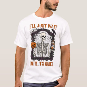 Warte nur, bis es ruhig ist Skelett-Kürbis-Stunden T-Shirt