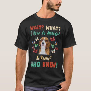 Warte, was ich habe eine Haltung nicht wirklich, w T-Shirt