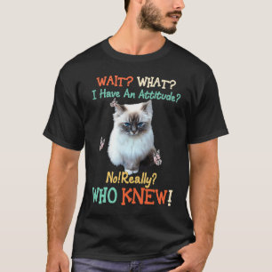 Warte Was Ich Habe Einstellung Nein Wirklich Wer H T-Shirt