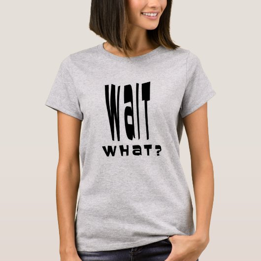 Warte was? T-Shirt (Vorderseite)