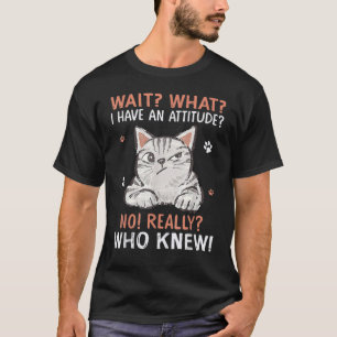 Warte, welche Katze ich eine Haltung habe, nicht w T-Shirt