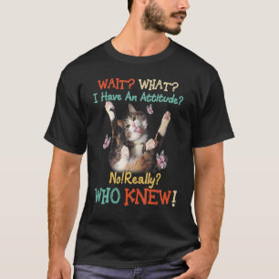 Warte, welche Katze ich eine Haltung habe, nicht w T-Shirt
